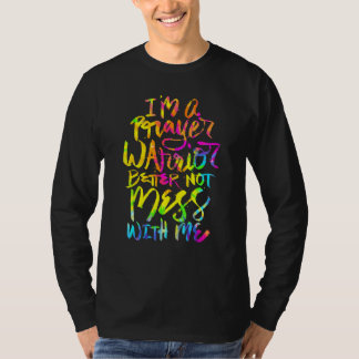 Ik ben een gebedsstrijder, beter niet knoeien met  t-shirt