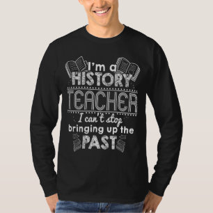 Ik ben een geschiedenisleraar die ik niet kan opho t-shirt