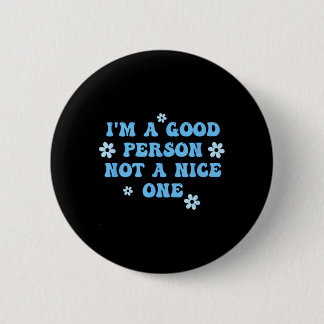 Ik ben een goed persoon geen aardig persoon Funny  Ronde Button 5,7 Cm