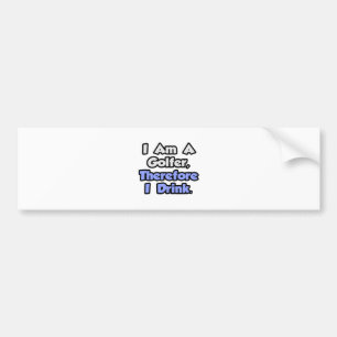 Ik ben een golfer, daarom Drink ik Bumpersticker
