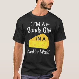 Ik ben een Gouda meisje in een Cheddar-wereld Goud T-shirt
