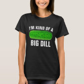 IK BEN EEN GROTE DILL PICKLE FUNNY T-SHIRTS (Voorkant)