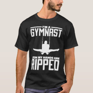 Ik ben een gymnast, zelfs mijn handen zijn geknipt t-shirt