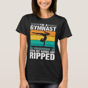 Ik ben een gymnast, zelfs mijn handen zijn omgeven t-shirt