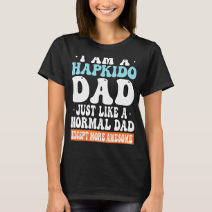 Ik ben een Hapkido-vader net als een normale vader T-shirt