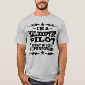 Ik ben een helikopterpiloot wat je Superpower is T-shirt (Voorkant)