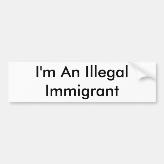 Ik ben een illegale immigrant bumpersticker (Voorkant)