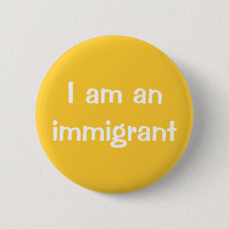 Ik ben een immigrant ronde button 5,7 cm