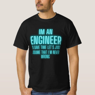 Ik ben een ingenieur die ik altijd goed heb - grap t-shirt