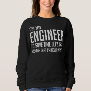 Ik ben een ingenieur die ik nooit verkeerd heb ged trui