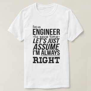Ik ben een ingenieur... Ik heb altijd gelijk T-shirt