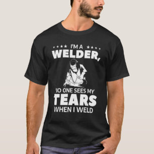 Ik ben een lasser die niemand mijn tranen ziet als t-shirt