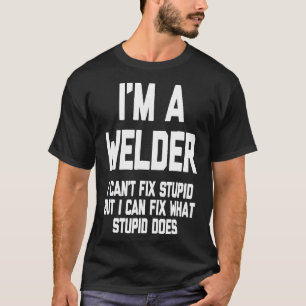 Ik ben een lasser (ik kan niet repareren stom) Shi T-shirt