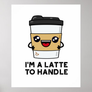 Ik ben een latte om Sassy Coffee Pun aan te pakken Poster