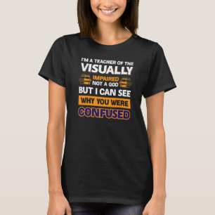 IK BEN EEN LERAAR VOOR VISUEEL GEHANDICAPTEN, GEEN T-SHIRT