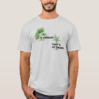 Ik ben een Lurker. Dat is mijn ding. T-shirt