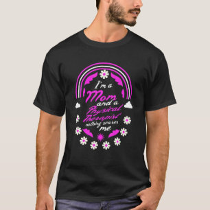 Ik ben een moeder en een fysiotherapeut... niets i t-shirt