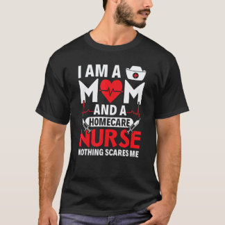 Ik Ben Een Moeder En Een Thuiszorgverpleegkundige  T-shirt