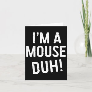 Ik ben een muis duh! Muis verkleedpak Kaart