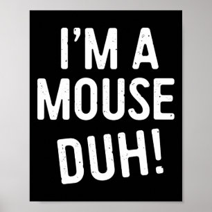 Ik ben een muis duh! Muizenkostuum Poster