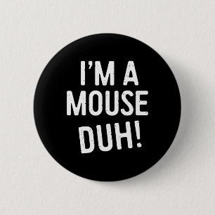 Ik ben een muis duh! Muizenkostuum Ronde Button 5,7 Cm