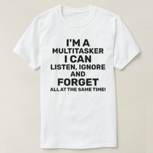 Ik ben een multitasker die ik kan horen negeren. t-shirt