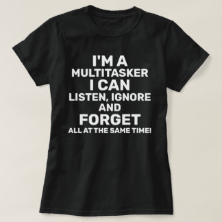 Ik ben een Multitasker die ik kan negeren T-shirt