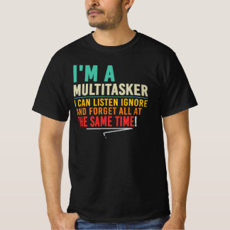 Ik Ben Een Multitasker Ik Luister Negeer Vergeet T-shirt
