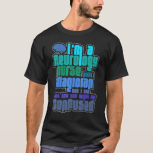 Ik ben een neurologische verpleegster, geen Magisc T-shirt