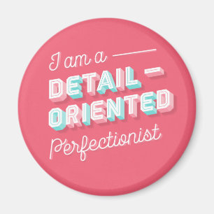 Ik ben een op detail georiënteerde perfectionist magneet