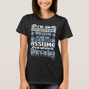 Ik ben een orthopedisch chirurg om tijd te bespare t-shirt