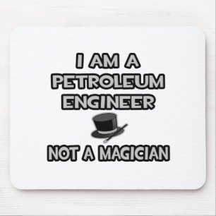 Ik ben een petroleum ingenieur... Geen goochelaar Muismat