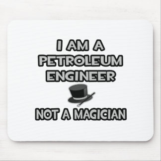Ik ben een petroleum ingenieur... Geen goochelaar Muismat