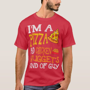 Ik ben een Pizza en Chicken Nuggets een soort man T-shirt