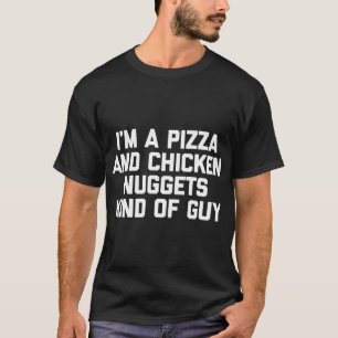 Ik ben een pizza & kip nuggets soort van man grapp t-shirt