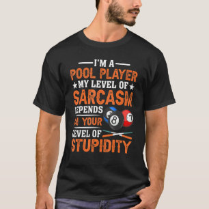 Ik ben een poolspeler op mijn niveau van Sarcasm P T-shirt