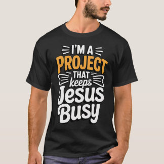 Ik ben een project dat Jezus bezighoudt Grappig T-shirt
