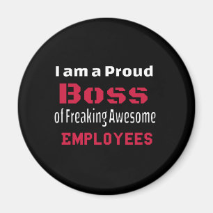 Ik ben een proud Boss of Freaking Geweldige Employ Magneet