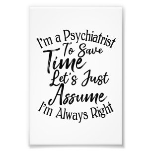 Ik ben een psychiater om tijd te besparen foto afdruk
