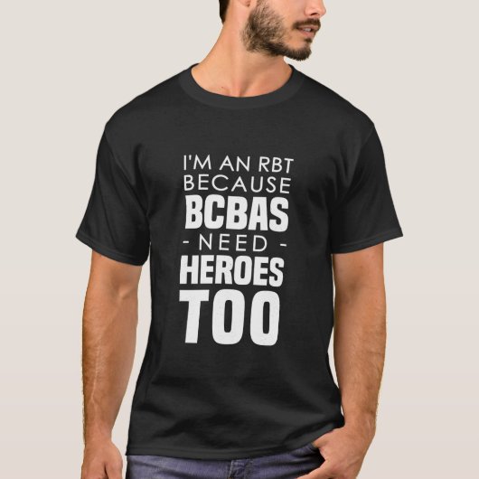 Ik ben een RBT omdat BCBA's helden nodig hebben vo T-shirt (Voorkant)