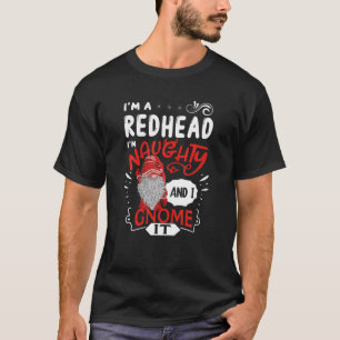 Ik ben een redhead Naughty en ik krijg het.. T-shirt