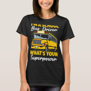Ik ben een schoolbuschauffeur Wat is je Super Powe T-shirt