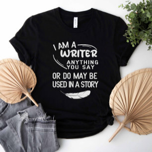 Ik ben een schrijver. Alles wat je zegt kan in een T-shirt