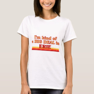 Ik ben een soort BIG DEAL in Erie T-shirt