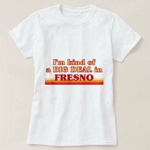 Ik ben een soort BIG DEAL in Fresno T-shirt