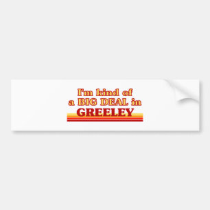 Ik ben een soort BIG DEAL in Greeley Bumpersticker