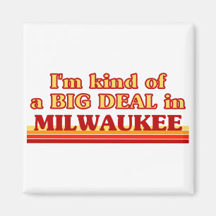 Ik ben een soort BIG DEAL in Milwaukee Magneet