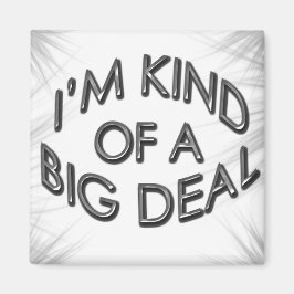 Ik ben een soort Big Deal Magneet