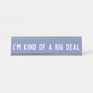 Ik ben een soort Big Deal | Teken desk Name Bord Bureau Naambordje