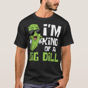 Ik ben een soort van grote dillenkomkommer. t-shirt
